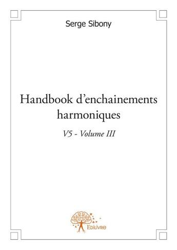 Couverture du livre « Handbook d'enchainements harmoniques v5 t.3 » de Serge Sibony aux éditions Edilivre