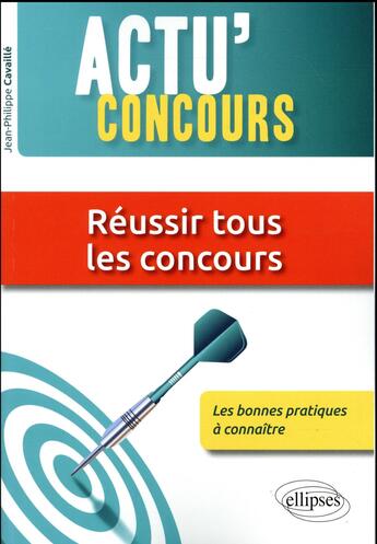 Couverture du livre « Actu'concours ; réussir tous les concours ; les bonnes pratiques à connaître » de Jean-Philippe Cavaille aux éditions Ellipses