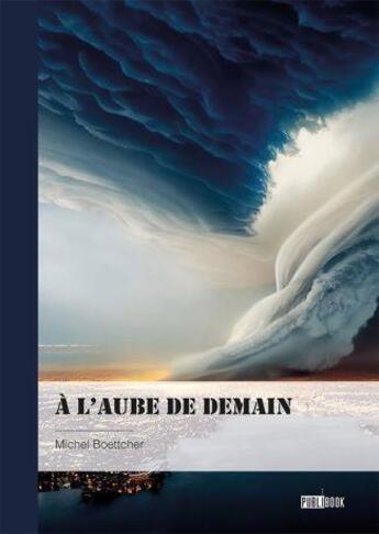 Couverture du livre « À l'aube de demain » de Michel Boettcher aux éditions Publibook