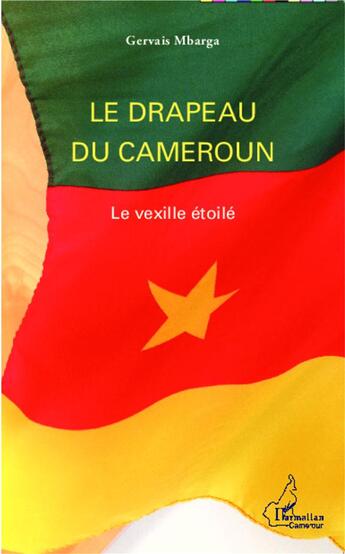 Couverture du livre « Le drapeau du Cameroun ; le vexille étoilé » de Gervais Mbarga aux éditions L'harmattan