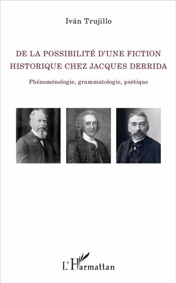 Couverture du livre « De la possibilité d'une fiction historique chez Jacques Derrida ; phénoménologie, grammatologie, poétique » de Ivan Trujillo aux éditions L'harmattan