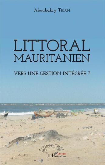 Couverture du livre « Littoral mauritanien ; vers une gestion intégrée ? » de Aboubakry Thiam aux éditions L'harmattan