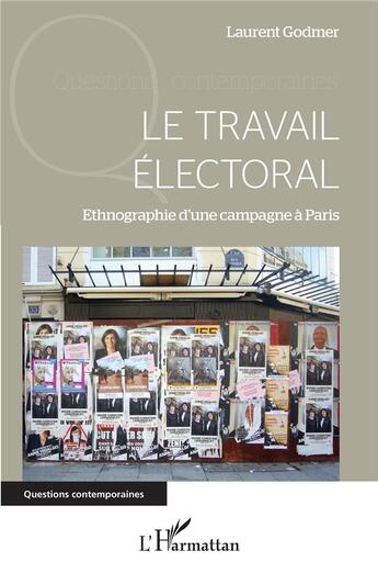 Couverture du livre « Le travail électoral ; ethnographie d'une campagne à Paris » de Godmer Laurent aux éditions L'harmattan