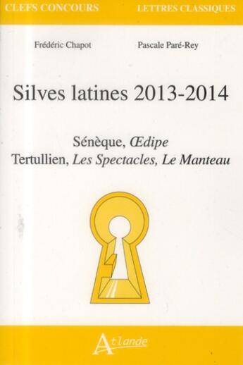 Couverture du livre « Silves latines 2013-2014 ; Sénèque, Oedipe ; Tertulien, de patio, de spectaculis » de Frederic Chapot et Pascale Pare-Rey aux éditions Atlande Editions