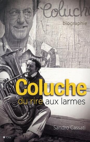 Couverture du livre « Coluche, du rire aux larmes » de Sandro Cassati aux éditions City