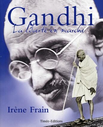 Couverture du livre « Gandhi, la liberté en marche » de Irene Frain aux éditions Timee