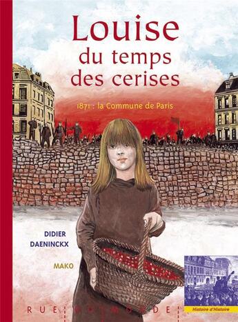 Couverture du livre « Louise du temps des cerises ; 1871, la commune de Paris » de Mako et Daeninckx aux éditions Rue Du Monde