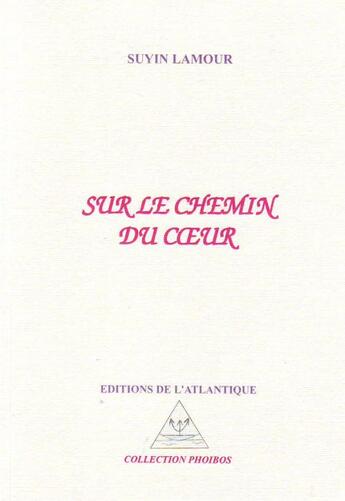 Couverture du livre « Sur le chemin du coeur » de Suyin Lamour aux éditions Editions De L'atlantique