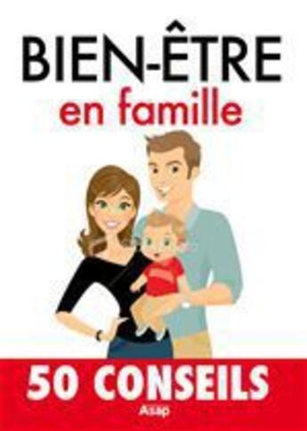 Couverture du livre « Bien-être en famille - 50 conseils » de Julie Vercoutere aux éditions Editions Asap