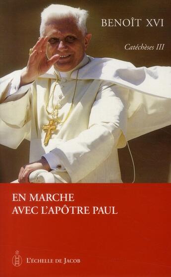 Couverture du livre « Catécheses t.3 ; en marche avec l'apôtre Paul » de Benoit Xvi aux éditions L'echelle De Jacob