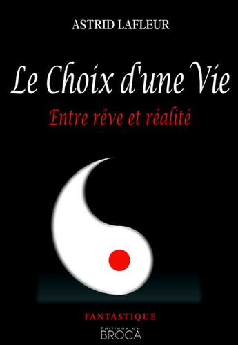 Couverture du livre « Le choix d'une vie ; entre rêve et réalité » de Astrid Lafleur aux éditions De Broca