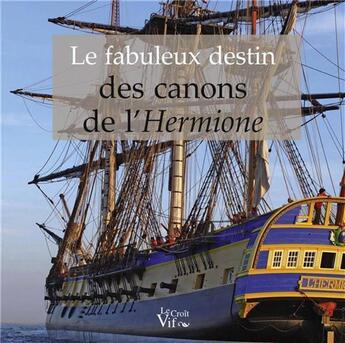 Couverture du livre « Le fabuleux destin des canons de l'Hermione » de Didier Colus et Jean-Pierre Berthet aux éditions Croit Vif