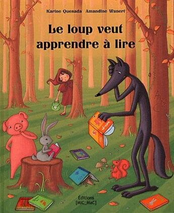 Couverture du livre « Le loup veut apprendre à lire » de Karine Quesada et Amandine Wanert aux éditions Mic Mac Editions