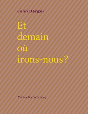 Couverture du livre « Et demain où irons-nous ? » de John Berger aux éditions Bruno Doucey