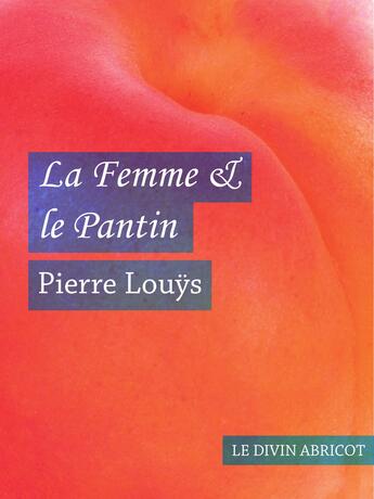 Couverture du livre « La Femme et le Pantin (érotique) » de Pierre Louys aux éditions Le Divin Abricot