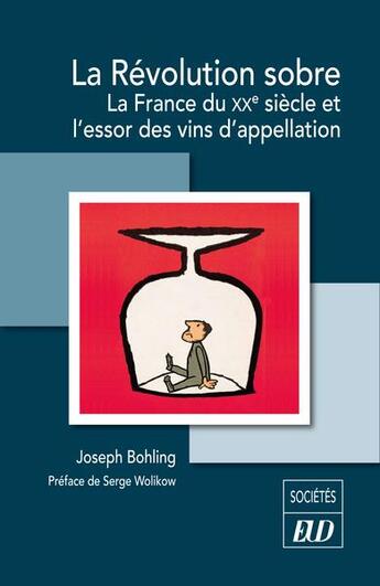 Couverture du livre « La Révolution sobre : La France du XXe siècle et l'essor des vins d'appellation » de Joseph Bohling aux éditions Pu De Dijon