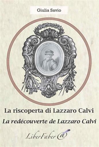 Couverture du livre « La redécouverte de Lazzaro Calvi / la riscoperta di Lazzaro Calvi » de Giulia Savio aux éditions Liber Faber