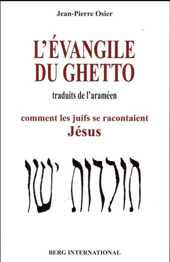 Couverture du livre « L'evangile du ghetto - comment les juifs se racontaient jesus » de Jean-Pierre Osier aux éditions Berg International