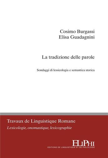 Couverture du livre « La tradizione delle parole : sondaggi di lessicologia storica » de Cosimo Burgassi et Elisa Guadagini aux éditions Eliphi