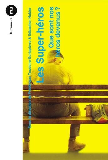 Couverture du livre « Les super-héros ; que sont nos héros devenus ? » de Sebastien Hubier et Frederique Toudoire Surlapierre et Collectif aux éditions Du Murmure