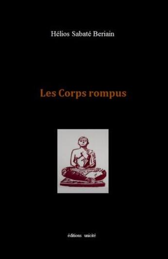 Couverture du livre « Les corps rompus » de Helios Sabate Beriain aux éditions Unicite