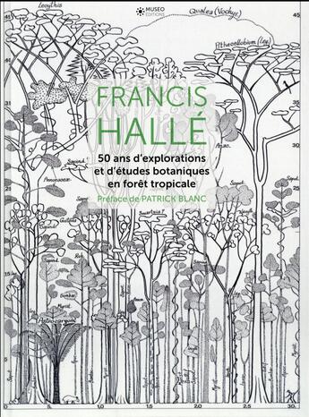 Couverture du livre « Francis Hallé ; 50 ans d'explorations et d'études scientifiques en forêt tropicale » de Francis Halle aux éditions Museo