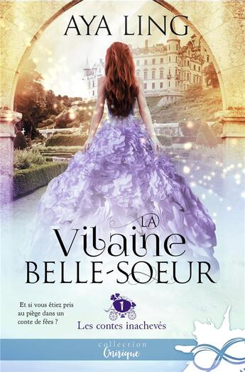 Couverture du livre « Les contes inachevés Tome 1 ; la vilaine belle-soeur » de Aya Ling aux éditions Collection Infinity