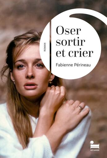 Couverture du livre « Oser sortir et crier » de Fabienne Perineau aux éditions Recamier