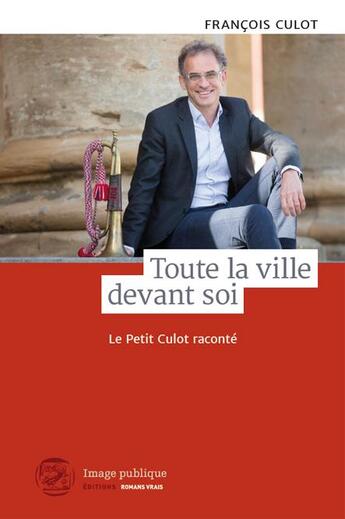 Couverture du livre « Toute la ville devant soi ; le petit Culot raconté » de Francois Culot aux éditions Image Publique