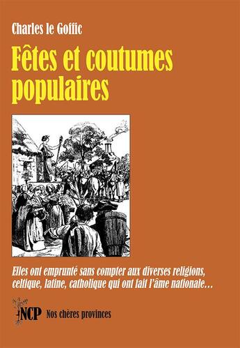 Couverture du livre « Fêtes et coutumes populaires : Elles ont emprunté sans compter aux diverses religions, celtique, latine, catholique » de Charles Le Goffic aux éditions Cheres Provinces