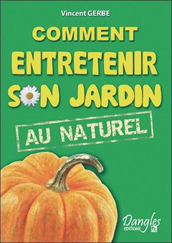 Couverture du livre « Comment entretenir son jardin au naturel » de Vincent Gerbe aux éditions Dangles