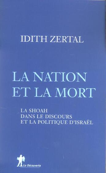 Couverture du livre « La Nation Et La Mort ; La Shoah Dans Le Discours Et La Politique D'Israel » de Idith Zertal aux éditions La Decouverte