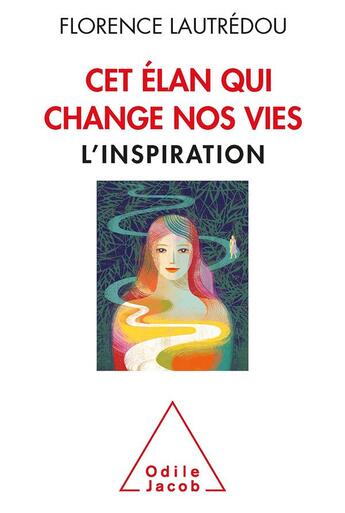 Couverture du livre « Cet élan qui change nos vies ; l'inspiration » de Florence Lautredou aux éditions Odile Jacob