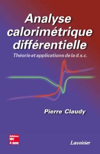 Couverture du livre « Analyse calorimétrique différentielle : Théorie et applications de la d.s.c » de Claudy Pierre aux éditions Tec Et Doc