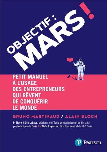 Couverture du livre « Objectif : Mars ! petit manuel à l'usage des entrepreneurs qui veulent conquérir le monde » de Bruno Martinaud et Bloch/Alain aux éditions Pearson