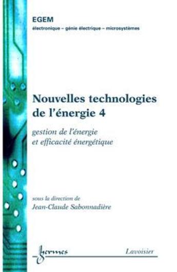 Couverture du livre « Nouvelles technologies de l'energie 4 : gestion de l'energie et efficacite energetique (traite egem, » de Sabonnadiere Jean-Cl aux éditions Hermes Science Publications