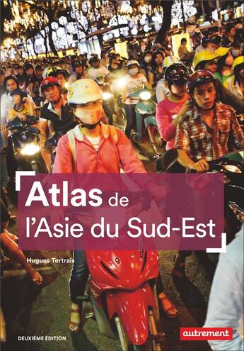 Couverture du livre « Atlas de l'Asie du sud-est (2e édition) » de Hugues Tertrais aux éditions Autrement