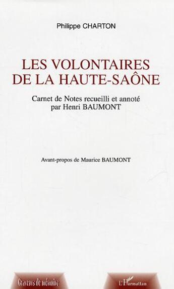 Couverture du livre « Les volontaires de la Haute-Saône : Carnet de Notes recueilli et annoncé par Henri Baumont » de Philippe Charton aux éditions L'harmattan