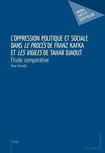 Couverture du livre « L'oppression politique et sociale dans le procès de Franz Kafka et les vigiles de Tahar Djaout ; étude comparative » de Omar Tarmelit aux éditions Publibook