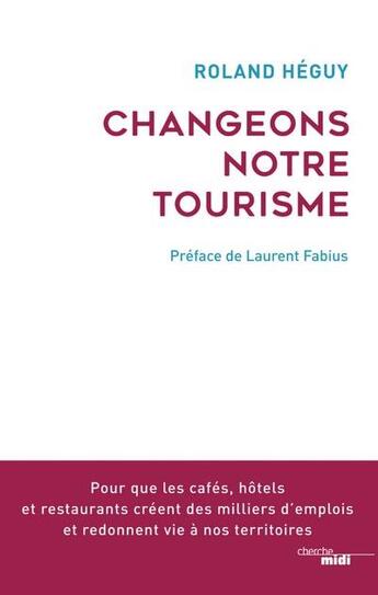 Couverture du livre « Changeons notre tourisme » de Roland Heguy aux éditions Cherche Midi