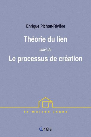 Couverture du livre « Théorie du lien ; le processus de création » de Enrique Pichon-Riviere aux éditions Eres