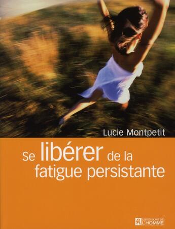 Couverture du livre « Se libérer de la fatigue persistante » de Lucie Montpetit aux éditions Editions De L'homme