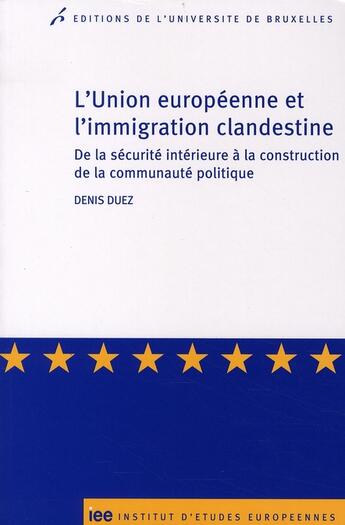 Couverture du livre « L'union europeenne et l'immigration clandestine. de la securite interieure a la » de Duez Denis aux éditions Universite De Bruxelles