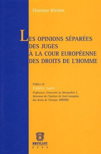 Couverture du livre « Les opinions séparées des juges à la cour européenne des droits de l'homme » de Florence Riviere aux éditions Bruylant