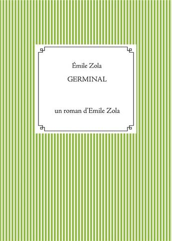 Couverture du livre « Germinal : un roman d'Emile Zola » de Émile Zola aux éditions Books On Demand