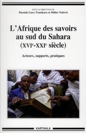 Couverture du livre « L'Afrique des savoirs au sud du Sahara » de Didier Nativel et Daouda Gary-Tounkara aux éditions Karthala