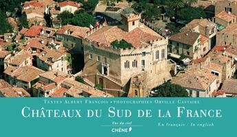 Couverture du livre « Châteaux du Sud de la France vus du ciel » de Albert Francois et Orville Castaire aux éditions Chene