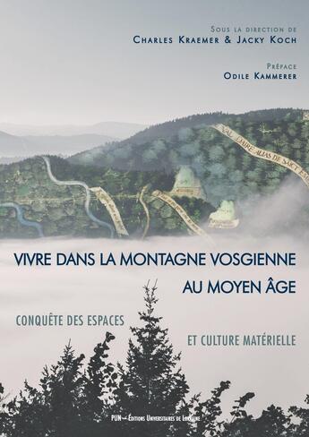 Couverture du livre « Vivre dans la montagne vosgienne au Moyen Âge : Conquête des espaces et culture matérielle » de Charles Kraemer aux éditions Pu De Nancy