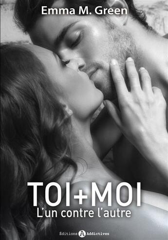 Couverture du livre « Toi + moi l'un contre l'autre t.1 » de Emma M. Green aux éditions Editions Esi