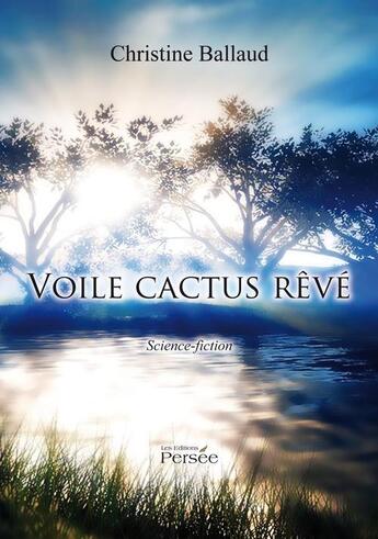 Couverture du livre « Voile cactus rêvé » de Christine Ballaud aux éditions Persee